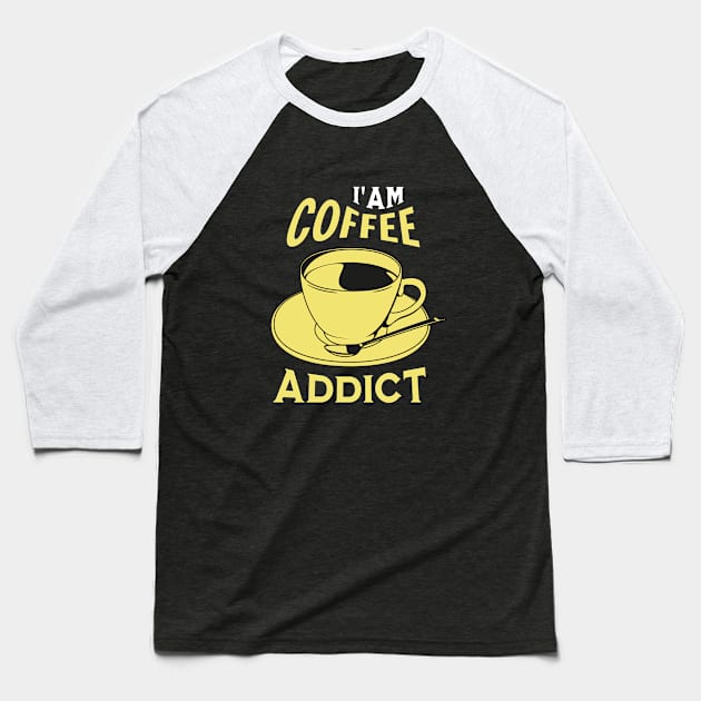 Iam Coffee Addict Baseball T-Shirt by NICHE&NICHE